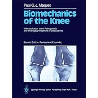 Biomechanics of the Knee: With Application to the Pathogenesis and the Surgical Treatment of Osteoarthritis Biomechanics of the Knee: With Application to the Pathogenesis and the Surgical Treatment of Osteoarthritis Hardcover Kindle Paperback