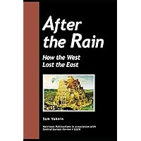 After the Rain: How the West Lost the East After the Rain: How the West Lost the East Paperback Kindle