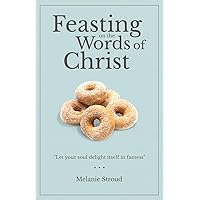 Feasting on the Words of Christ Feasting on the Words of Christ Paperback Audible Audiobook Kindle