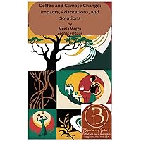Coffee and Climate Change: Impacts, Adaptations, and Solutions Coffee and Climate Change: Impacts, Adaptations, and Solutions Kindle Paperback