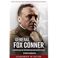 General Fox Conner: Pershing’s Chief of Operations and Eisenhower’s Mentor (Leadership in Action) General Fox Conner: Pershing’s Chief of Operations and Eisenhower’s Mentor (Leadership in Action) Paperback Kindle Hardcover