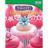 Teacher Created Materials - TIME For Kids Informational Text: Sweet: Inside a Bakery - Grade 3 - Guided Reading Level O