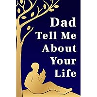 Fathers Day: Dad Tell Me About Your Life: A Father's Guided Journal to Share His Life & Love