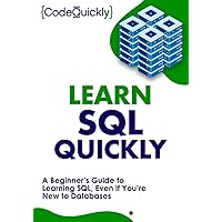 Learn SQL Quickly: A Beginner’s Guide to Learning SQL, Even If You’re New to Databases (Crash Course With Hands-On Project) Learn SQL Quickly: A Beginner’s Guide to Learning SQL, Even If You’re New to Databases (Crash Course With Hands-On Project) Paperback Audible Audiobook Kindle