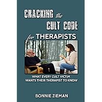 Cracking the Cult Code for Therapists: What Every Cult Victim Wants Their Therapist to Know Cracking the Cult Code for Therapists: What Every Cult Victim Wants Their Therapist to Know Paperback Kindle
