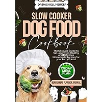 SLOW COOKER DOG FOOD COOKBOOK: The Ultimate Guide to Vet-approved Healthy and Delicious Homemade Recipes for your Furry Friend (Healthy Dog Foods) SLOW COOKER DOG FOOD COOKBOOK: The Ultimate Guide to Vet-approved Healthy and Delicious Homemade Recipes for your Furry Friend (Healthy Dog Foods) Paperback Kindle