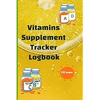 Vitamins and Supplement Tracker Logbook: Simple Weekly Medication/Vitamins/Supplements Dosage Notebook