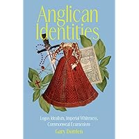Anglican Identities: Logos Idealism, Imperial Whiteness, Commonweal Ecumenism Anglican Identities: Logos Idealism, Imperial Whiteness, Commonweal Ecumenism Hardcover Paperback