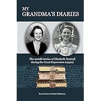 My Grandma's Diaries: The untold stories of Elisabeth Hartsell during the Great Depression (1930s) My Grandma's Diaries: The untold stories of Elisabeth Hartsell during the Great Depression (1930s) Paperback Kindle