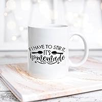Quote White Ceramic Coffee Mug 11oz If I Have to Stir It, It's Homemade Coffee Cup Humorous Tea Milk Juice Mug Novelty Gifts for Xmas Colleagues Girl Boy