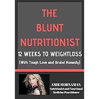 The Blunt Nutritionist: 12-Week Workbook to Better Health and Weight Loss The Blunt Nutritionist: 12-Week Workbook to Better Health and Weight Loss Paperback