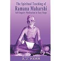 The Spiritual Teaching of Ramana Maharshi: Self-Inquiry Meditation in Easy Steps (The Secret of Now)