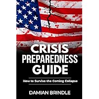 Crisis Preparedness Guide: How to Survive the Coming Collapse (The Survival Collection) Crisis Preparedness Guide: How to Survive the Coming Collapse (The Survival Collection) Paperback Kindle Audible Audiobook Spiral-bound