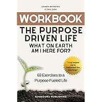 Workbook For The Purpose Driven Life: What on Earth Am I Here For? by Rick Warren: 63 Exercises to a Purpose-Fueled Life Workbook For The Purpose Driven Life: What on Earth Am I Here For? by Rick Warren: 63 Exercises to a Purpose-Fueled Life Paperback