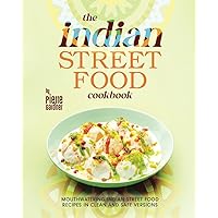 The Indian Street Food Cookbook: Mouthwatering Indian Street Food Recipes in Clean and Safe Versions The Indian Street Food Cookbook: Mouthwatering Indian Street Food Recipes in Clean and Safe Versions Paperback Kindle Hardcover
