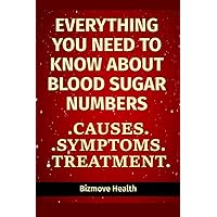 Everything you need to know about Blood Sugar Numbers: Causes, Symptoms, Treatment Everything you need to know about Blood Sugar Numbers: Causes, Symptoms, Treatment Paperback Kindle