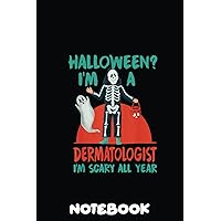 Dermatologist I'M Scary All Year Dermatology Halloween: 6x9x120 Pages Notebook Gift for Doctor, Nurse