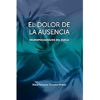 El dolor de la ausencia: Neuropsicoanalasis del duelo (Spanish Edition) El dolor de la ausencia: Neuropsicoanalasis del duelo (Spanish Edition) Paperback Kindle