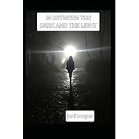 In Between the Dark and the Light In Between the Dark and the Light Paperback Kindle
