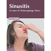 Sinusitis: An Issue of Otolaryngology Clinics Sinusitis: An Issue of Otolaryngology Clinics Hardcover