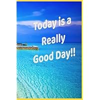 Today is a Really Good Day!!: Daily Journal to stay on track and prioritize tasks. Productivity increases when you write it down!