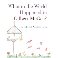 What in the World Happened to Gilbert McGee? What in the World Happened to Gilbert McGee? Hardcover Paperback
