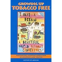 Growing Up Tobacco Free: Preventing Nicotine Addiction in Children and Youths Growing Up Tobacco Free: Preventing Nicotine Addiction in Children and Youths Paperback