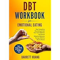 DBT Workbook For Emotional Eating: Stop Compulsive Overeating & Quit Your Food Addiction with Proven Dialectical Behavior Therapy Skills for Men & ... a Healthy Diet (Mental Health Therapy) DBT Workbook For Emotional Eating: Stop Compulsive Overeating & Quit Your Food Addiction with Proven Dialectical Behavior Therapy Skills for Men & ... a Healthy Diet (Mental Health Therapy) Paperback Audible Audiobook Kindle Hardcover