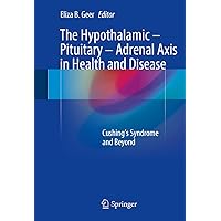 The Hypothalamic-Pituitary-Adrenal Axis in Health and Disease: Cushing’s Syndrome and Beyond The Hypothalamic-Pituitary-Adrenal Axis in Health and Disease: Cushing’s Syndrome and Beyond Kindle Hardcover Paperback