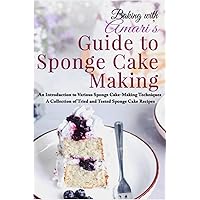Amari's Guide to Sponge Cake Making: In-depth sponge cake making insights and techniques Amari's Guide to Sponge Cake Making: In-depth sponge cake making insights and techniques Paperback Kindle