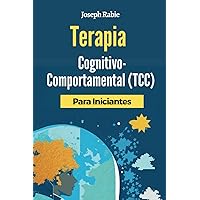 Terapia Cognitivo-Comportamental (TCC) Para Iniciantes: Liberte-se dos padrões negativos e transforme sua vida. (Portuguese Edition)
