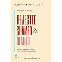 Rejected, Shamed, and Blamed: Help and Hope for Adults in the Family Scapegoat Role Rejected, Shamed, and Blamed: Help and Hope for Adults in the Family Scapegoat Role Paperback Kindle Hardcover
