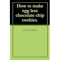 How to make egg less chocolate chip cookies.