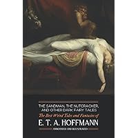 The Sandman, The Nutcracker, and Other Dark Fairy Tales: The Best Weird Tales and Fantasies of E. T. A. Hoffmann The Sandman, The Nutcracker, and Other Dark Fairy Tales: The Best Weird Tales and Fantasies of E. T. A. Hoffmann Paperback Kindle