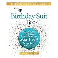 The Birthday Suit Book 1: Yearly Guides to Easily Teach Children Ages 1 to 9 About Their Body and Sex The Birthday Suit Book 1: Yearly Guides to Easily Teach Children Ages 1 to 9 About Their Body and Sex Paperback Kindle Hardcover