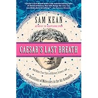 Caesar's Last Breath: And Other True Tales of History, Science, and the Sextillions of Molecules in the Air Around Us Caesar's Last Breath: And Other True Tales of History, Science, and the Sextillions of Molecules in the Air Around Us Paperback Audible Audiobook Kindle Hardcover Audio CD