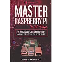 Master your Raspberry Pi in 30 days: A step-by-step guide for beginners on Raspberry Pi Master your Raspberry Pi in 30 days: A step-by-step guide for beginners on Raspberry Pi Paperback