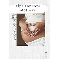 Tips For New Mothers - Pregnancy Edition Series & Journal