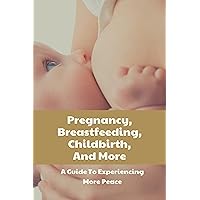 Pregnancy, Breastfeeding, Childbirth, And More: A Guide To Experiencing More Peace: How To Take A Pregnancy Test
