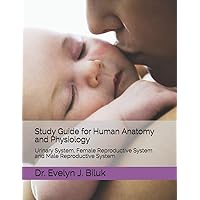 Study Guide for Human Anatomy and Physiology: Urinary System, Female Reproductive System and Male Reproductive System Study Guide for Human Anatomy and Physiology: Urinary System, Female Reproductive System and Male Reproductive System Paperback