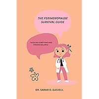 THE PERIMENOPAUSE SURVIVAL GUIDE: Tackling Symptoms and Finding Balance THE PERIMENOPAUSE SURVIVAL GUIDE: Tackling Symptoms and Finding Balance Kindle Paperback