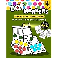 Trucks, Cars and Vehicles Dot Markers Activity Book for Toddlers: Fun Dot Markers Vehicles Activity Book for Preschoolers and Kids (Dot Markers Activity Book for Toddlers and Preschoolers)