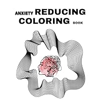 Anxiety Reducing Coloring Book - Anti Anxiety Color Therapy Adult Coloring Book, 8 inches x 10 inches: Stress & Anxiety Relief, Relaxation Coloring Book for Adults