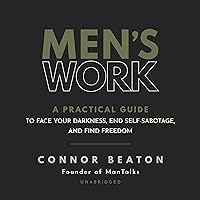 Men's Work: A Practical Guide to Face Your Darkness, End Self-Sabotage, and Find Freedom Men's Work: A Practical Guide to Face Your Darkness, End Self-Sabotage, and Find Freedom Audible Audiobook Hardcover Kindle Paperback