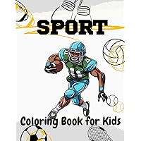 Sport Coloring Book: A Collection Of Fun Illustrations Of Cool Sports And Games to Color for kids Aged 6-12, Football, Baseball, Basketball, Soccer ... Coloring Pages for Young Sports Enthusiasts!
