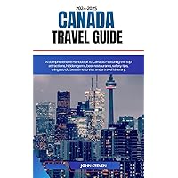 CANADA TRAVEL GUIDE 2024-2025: A comprehensive Handbook to Canada. CANADA TRAVEL GUIDE 2024-2025: A comprehensive Handbook to Canada. Paperback Kindle