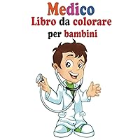 Medico Libro da colorare per bambini: Pieno di 34 disegni (attrezzature mediche - medici - ambulanza e più immagini mediche) regalo per ragazzi e ragazze (Italian Edition)