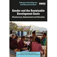 Gender and the Sustainable Development Goals: Infrastructure, Empowerment and Education (Routledge/ISDRS Series in Sustainable Development Research) Gender and the Sustainable Development Goals: Infrastructure, Empowerment and Education (Routledge/ISDRS Series in Sustainable Development Research) Kindle Hardcover Paperback