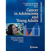Cancer in Adolescents and Young Adults (Pediatric Oncology) Cancer in Adolescents and Young Adults (Pediatric Oncology) Kindle Hardcover Paperback