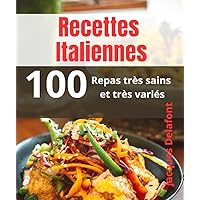 Recettes Italiennes: 100 Repas très sains et très variés (French Edition)